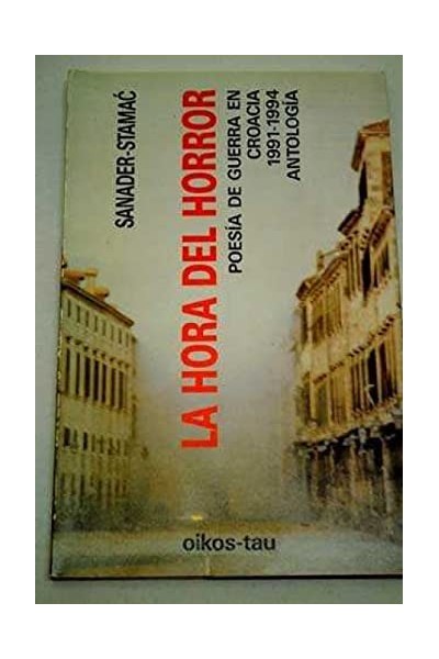 La hora del horror. Poesía de Guerra en Croacia 1991-1994. Antolofía.